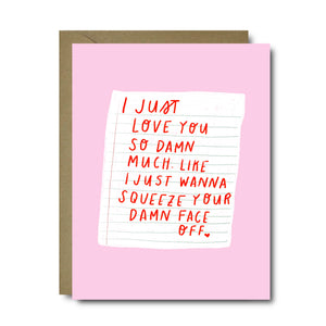 Squeeze Your Damn Face Off Love Greeting Card | A2