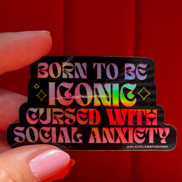 Born to be Iconic Cursed with Social Anxiety Holographic Waterproof Sticker