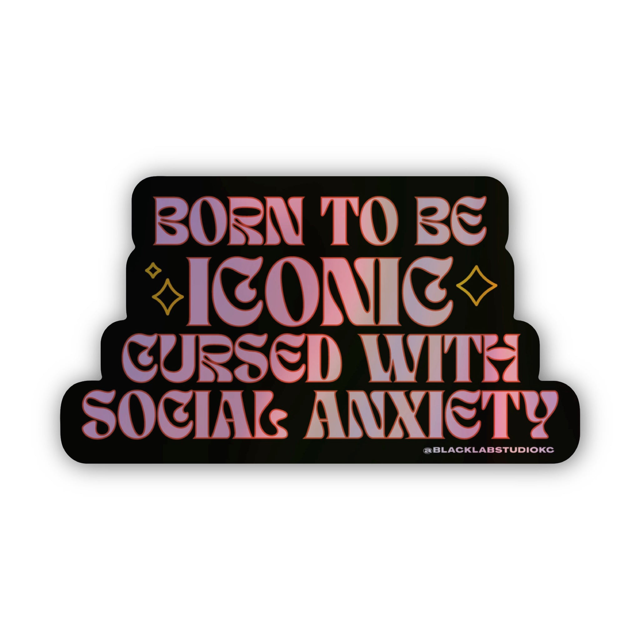 Born to be Iconic Cursed with Social Anxiety Holographic Waterproof Sticker
