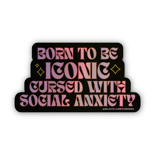 Born to be Iconic Cursed with Social Anxiety Holographic Waterproof Sticker